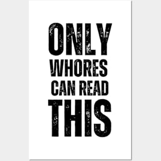 Only-Whores-Can-Read-This Posters and Art